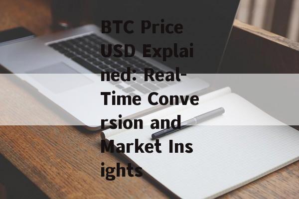 BTC Price USD Explained: Real-Time Conversion and Market Insights